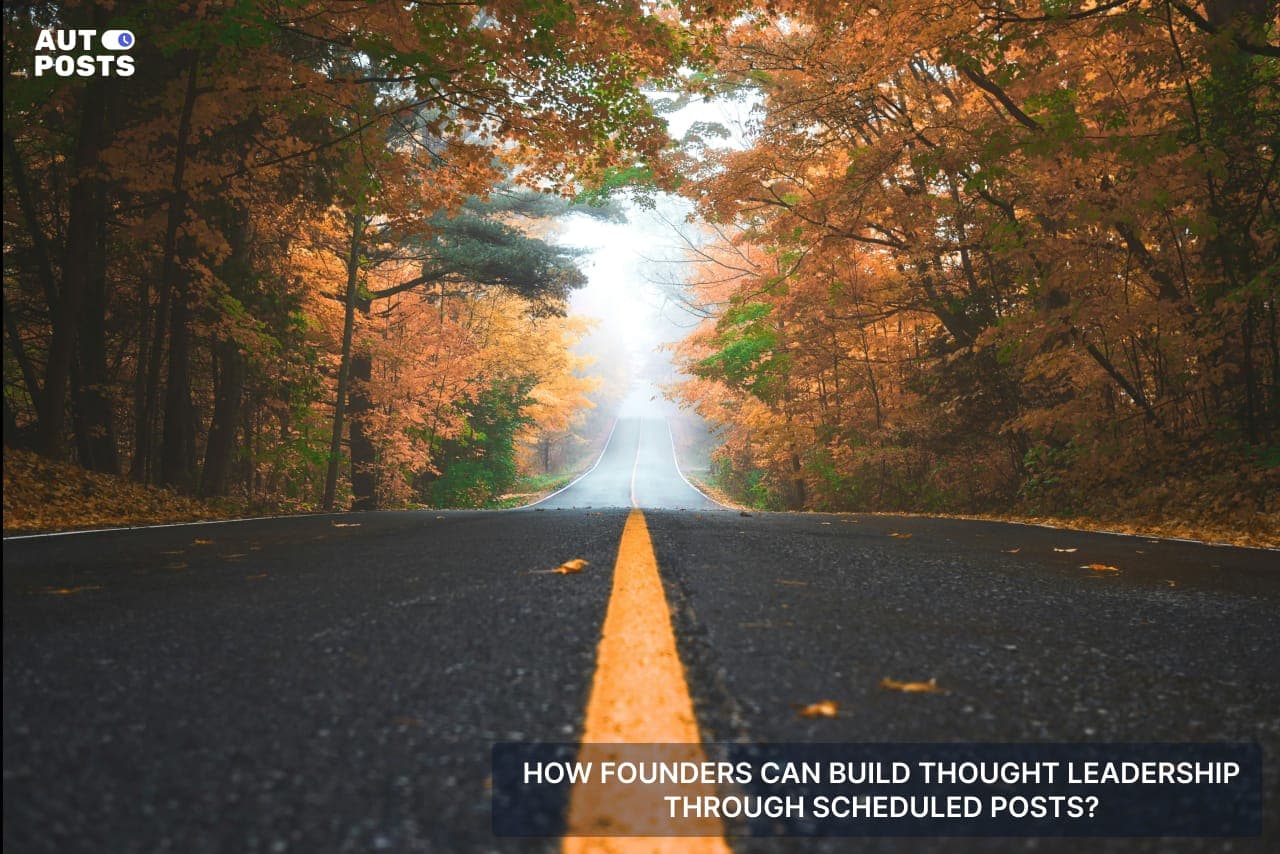 How Founders Can Build Thought Leadership Through Scheduled Posts — cover