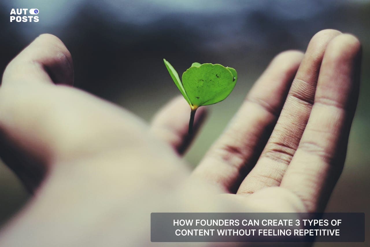 How Founders Can Create 3 Types of Content Without Feeling Repetitive — cover